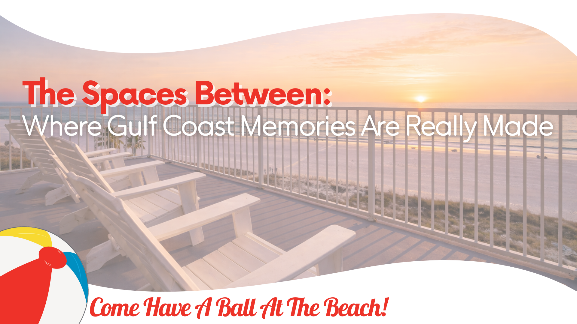 The Spaces Between: Where Gulf Coast Memories Are Really Made