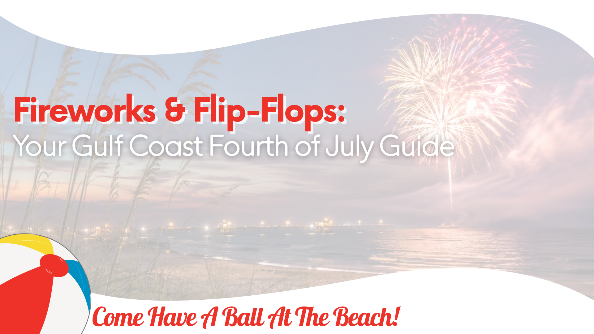 Fireworks & Flip-Flops: Your Gulf Coast Fourth of July Guide