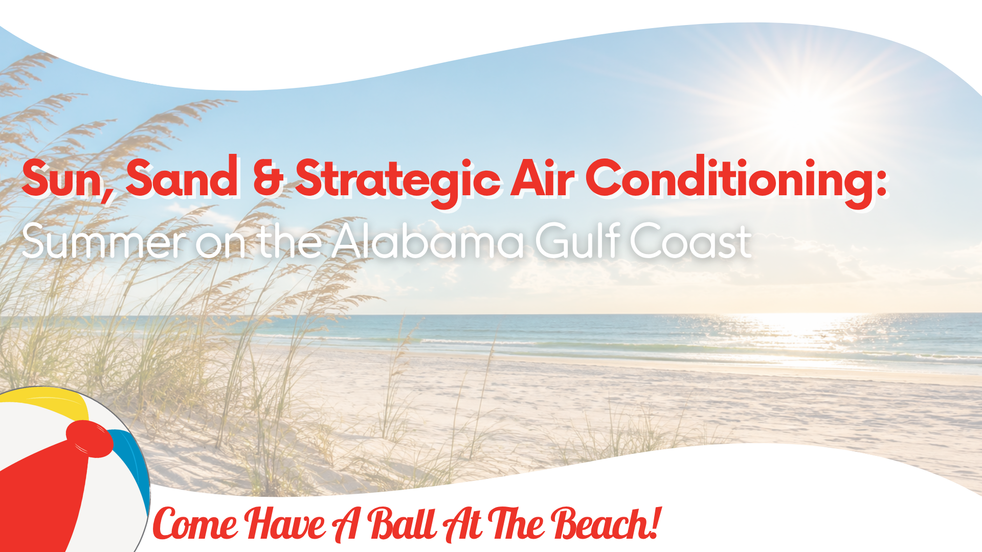 Sun, Sand & Strategic Air Conditioning: Summer on the Gulf Coast