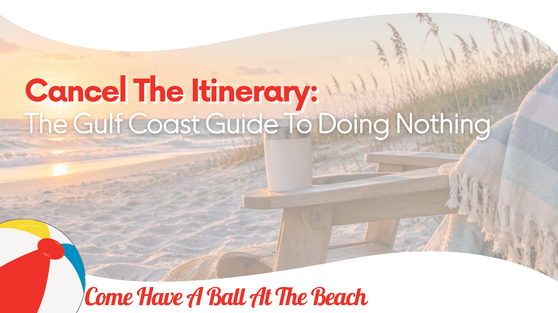 Cancel the Itinerary: The Gulf Coast Guide to Doing Nothing