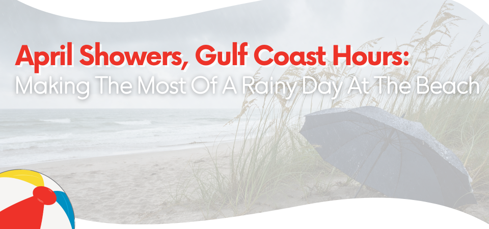 April Showers, Gulf Coast Hours: Making the Most of a Rainy Day