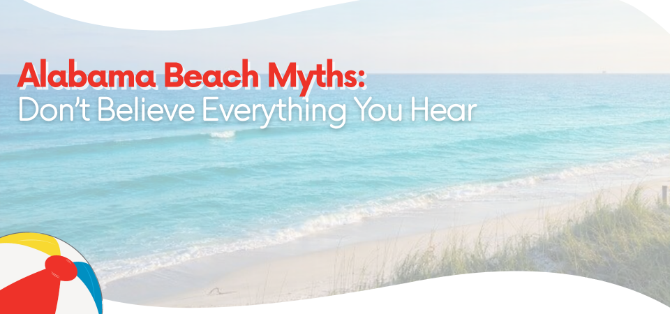 Alabama Beach Myths: Don’t Believe Everything You Hear