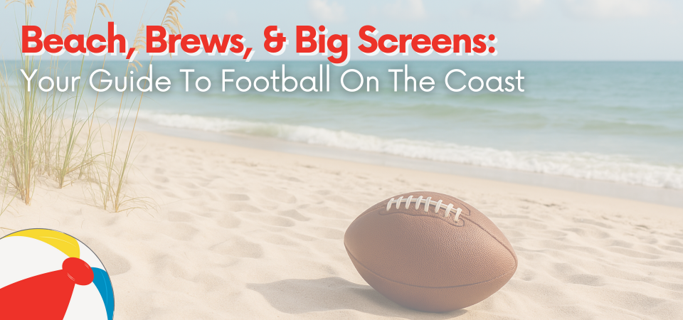 Beach, Brews, & Big Screens: Your Guide To Football On The Coast