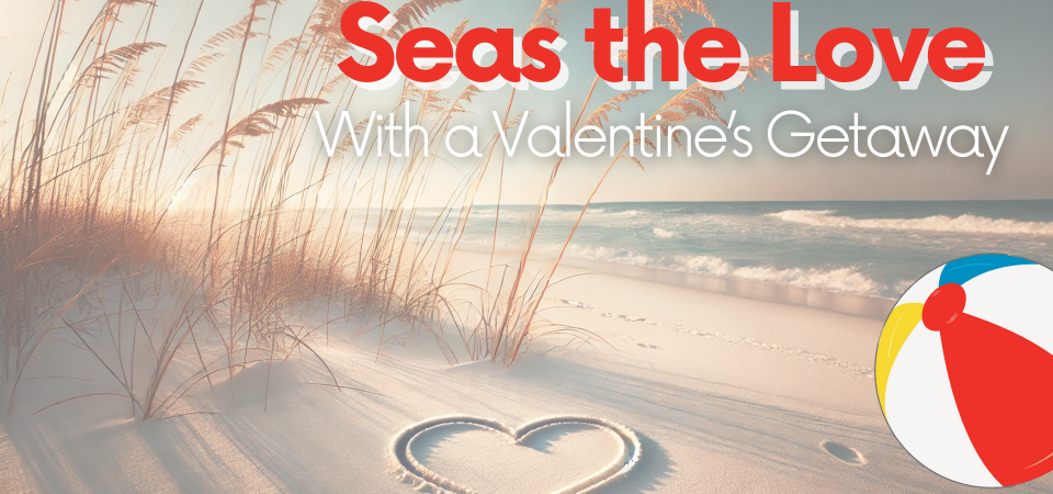 Seas the Love with a Valentine’s Getaway