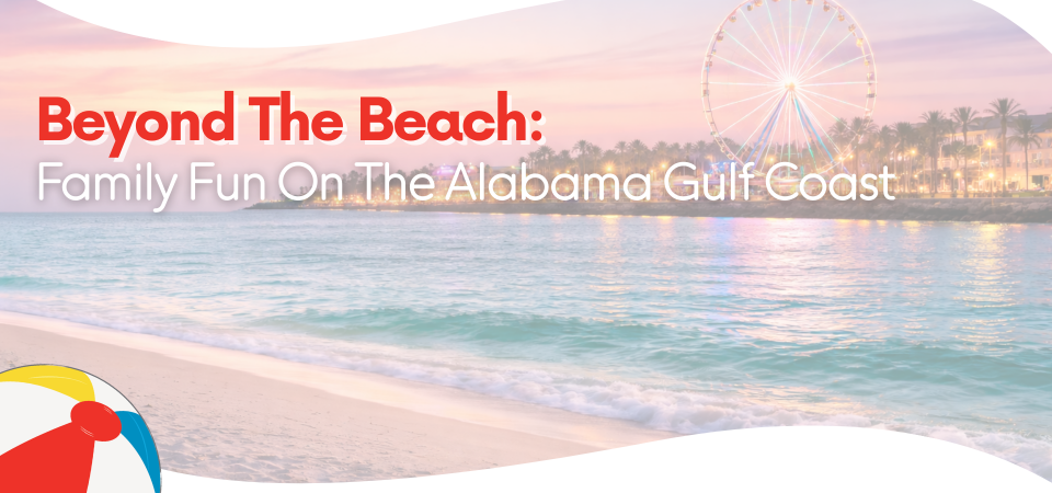 Beyond the Beach: Family Fun on the Alabama Gulf Coast