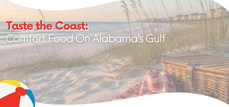 Taste the Coast: Comfort Food on Alabama’s Gulf