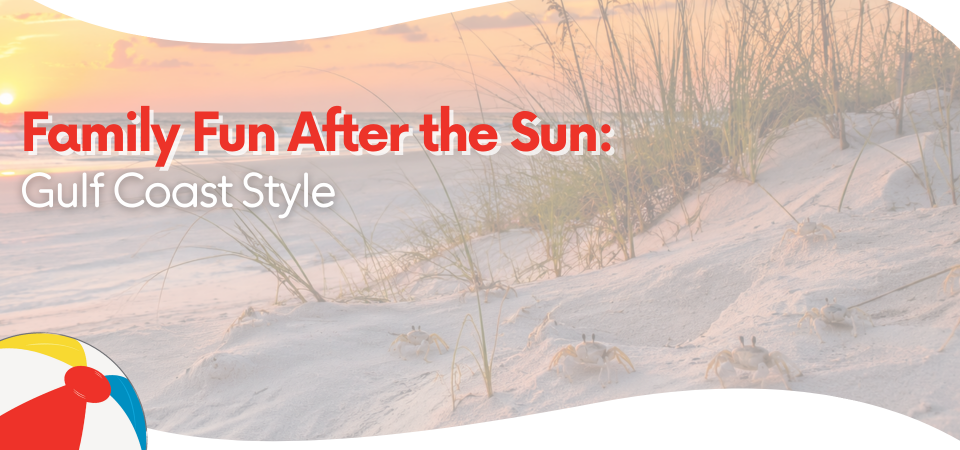 Family Fun After the Sun: Gulf Coast Style