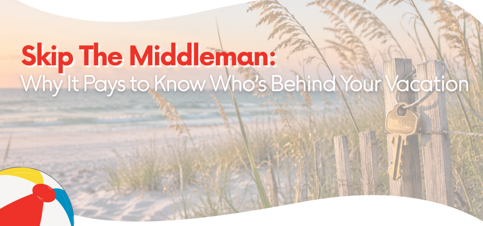 Skip the Middleman: It Pays to Know Who’s Behind Your Vacation