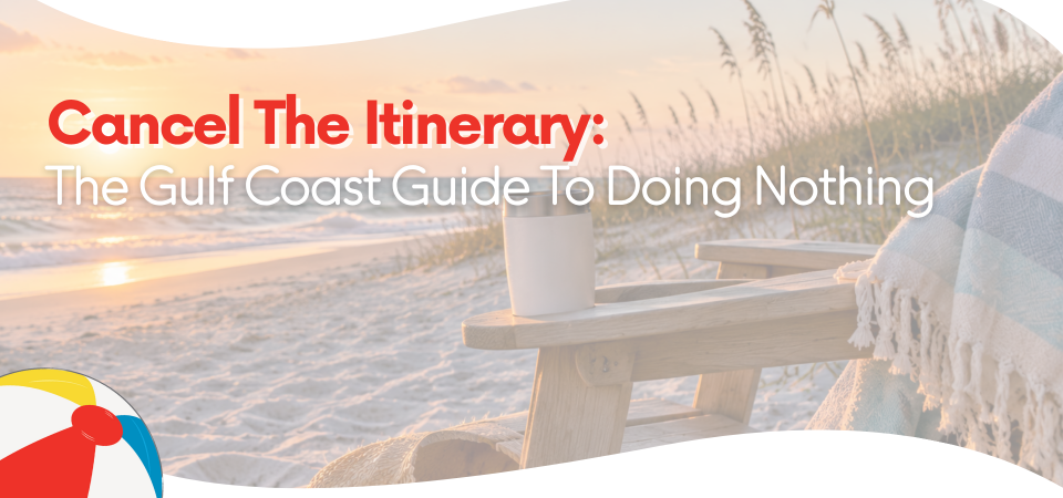 Cancel the Itinerary: The Gulf Coast Guide to Doing Nothing