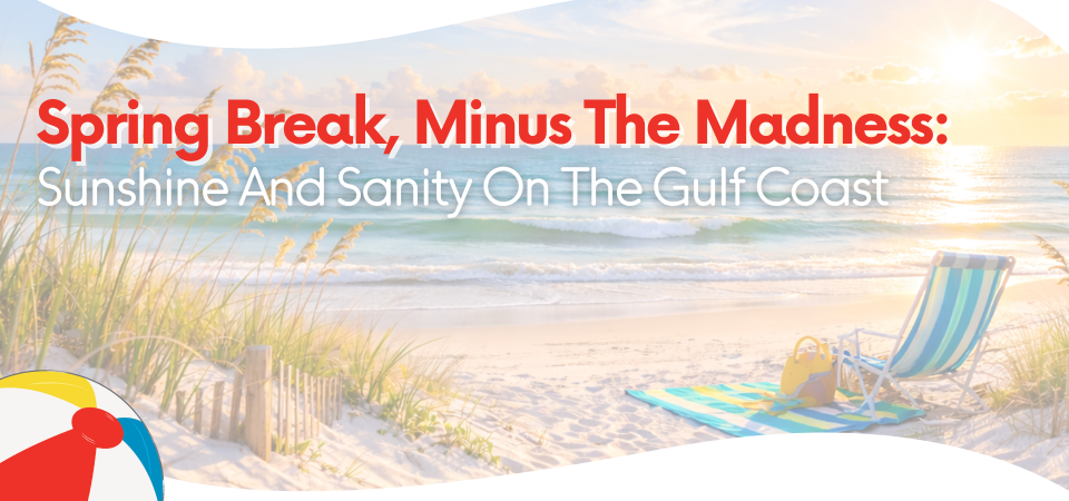 Spring Break, Minus the Madness: Sunshine and Sanity on the Gulf Coast