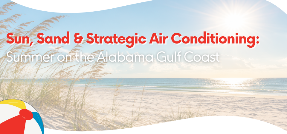 Sun, Sand & Strategic Air Conditioning: Summer on the Gulf Coast